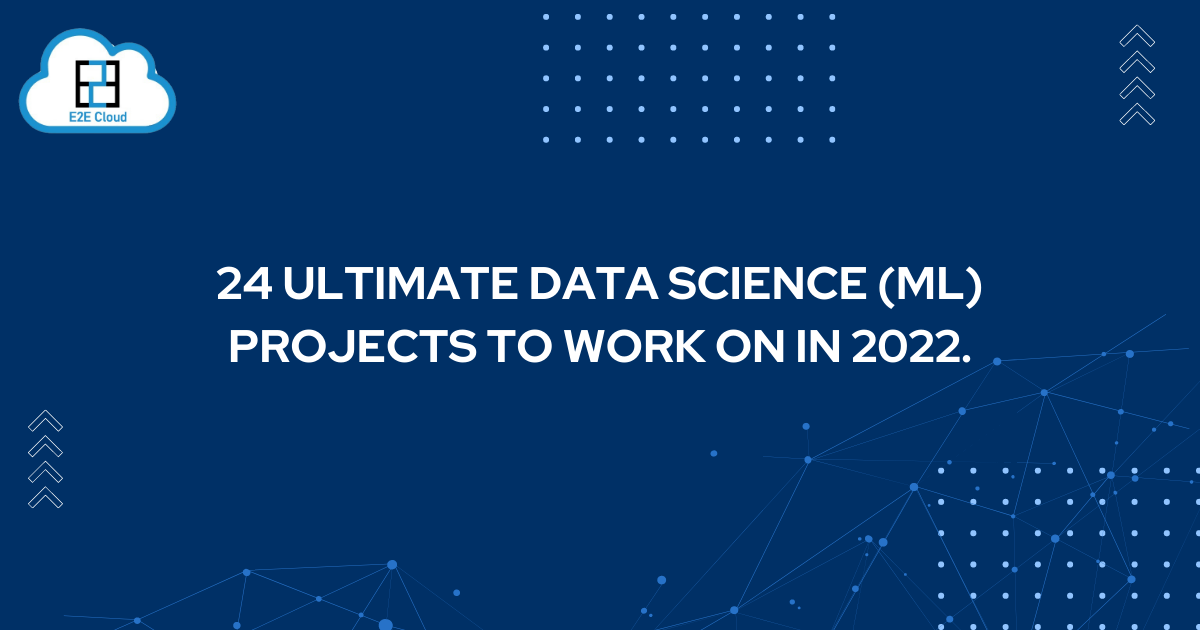 24 Ultimate Data Science (ML) projects to work on in 2022.